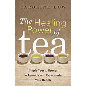 Healing Power of Tea by Caroline Dow